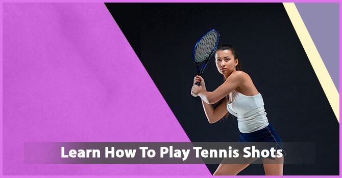 Learn How To Play Tennis Shots