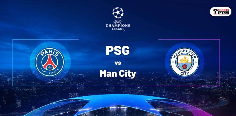 PSG VS Man City Probable Xl, Preview, Stats, Broadcast